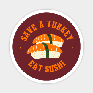 Save a turkey and eat sushi Magnet